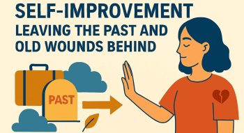 The Path to Self-Improvement: Leaving the Past, Trauma and Old Wounds Behind